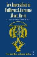 Neo-Imperialism in Children's Literature About Africa di Yulisa Amadu Maddy, Donnarae MacCann edito da Taylor & Francis Ltd