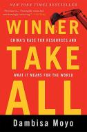 Winner Take All: China's Race for Resources and What It Means for the World di Dambisa Moyo edito da BASIC BOOKS