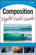 Composition Digital Field Guide di Alan Hess edito da John Wiley And Sons Ltd