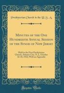 Minutes of the One Hundredth Annual Session of the Synod of New Jersey: Held in the First Presbyterian Church, Atlantic City, N. J., October 16-18, 19 di Presbyterian Church in the U. S. A edito da Forgotten Books