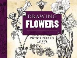 Drawing Flowers di Victor Perard edito da Dover Publications Inc.