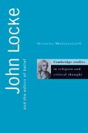 John Locke and the Ethics of Belief di Nicholas Wolterstorff edito da Cambridge University Press