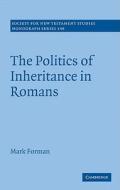 The Politics of Inheritance in Romans di Mark Forman edito da Cambridge University Press