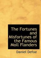 The Fortunes And Misfortunes Of The Famous Moll Flanders di Daniel Defoe edito da Bibliolife