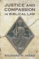 Justice and Compassion in Biblical Law di Richard H. Hiers edito da Bloomsbury Publishing PLC