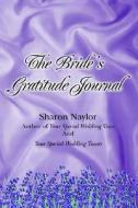 The Bride's Gratitude Journal di Sharon Naylor edito da Iuniverse.com