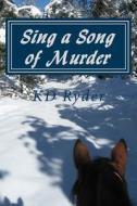 Sing a Song of Murder: Formerly Published as the Elements of a Murder di Kd Ryder edito da Rancho Lazarus Publications