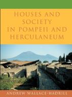 Houses and Society in Pompeii and Herculaneum di Andrew Wallace-Hadrill edito da Princeton University Press