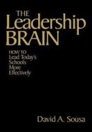 The Leadership Brain: How to Lead Today's Schools More Effectively di David A. Sousa edito da CORWIN PR INC