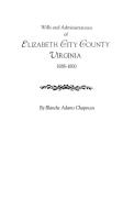 Wills and Administrations of Elizabeth City County, Virginia 1688-1800 di Blanche Adams Chapman, Chapman edito da Clearfield