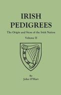 Irish Pedigrees. Fifth Edition. In Two Volumes. Volume II di John O'Hart edito da Clearfield
