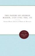 The Papers of George Mason, 1725-1792 di Robert A. Rutland edito da University of N. Carolina Press