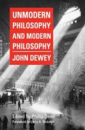 Unmodern Philosophy And Modern Philosophy di John Dewey, Larry A. Hickman edito da Southern Illinois University Press