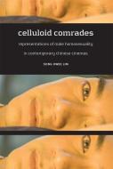 Celluloid Comrades: Representations of Male Homosexuality in Contemporary Chinese Cinemas di Song Hwee Lim edito da UNIV OF HAWAII PR