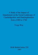 A Study of the Impact of Imparkment on the Social Landscape of Cambridgeshire and Huntingdonshire from c1080 to 1760 di Twigs Way edito da British Archaeological Reports Oxford Ltd