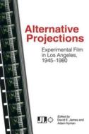 Alternative Projections: Experimental Film in Los Angeles, 1945-1980 edito da John Libbey & Company