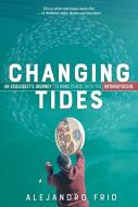Changing Tides: An Ecologist's Journey to Make Peace with the Anthropocene di Alejandro Frid edito da NEW SOC PR