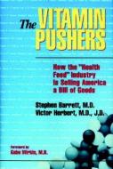 The Vitamin Pushers di Stephen J. Barrett, Victor Herbert edito da Prometheus Books