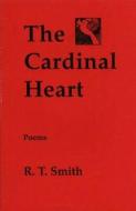 The Cardinal Heart di Raymond Thomas Smith edito da Livingston Press (AL)
