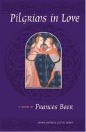 Pilgrims in Love di Frances Beer edito da Inanna Publications & Education