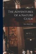 The Adventures of a Nature Guide di Enos Abijah Mills edito da LEGARE STREET PR