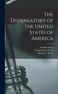 The Dispensatory of the United States of America di Samuel Philip Sadtler, George Bacon Wood, Joseph Price Remington edito da LEGARE STREET PR
