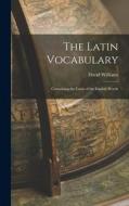 The Latin Vocabulary: Containing the Latin of the English Words di David Williams edito da LEGARE STREET PR