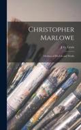Christopher Marlowe: Outlines of His Life and Works di J. G. Lewis edito da LEGARE STREET PR
