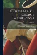 The Writings of George Washington; Volume 12 di Worthington Chauncey Ford edito da LEGARE STREET PR