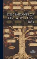 Descendants Of Levi Wood, 1755-1833 di Anonymous edito da LEGARE STREET PR