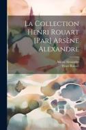 La collection Henri Rouart [par] Arsène Alexandre di Henri Rouart, Arsène Alexandre edito da LEGARE STREET PR