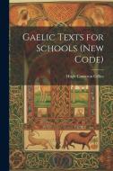 Gaelic Texts for Schools (New Code) di Hugh Cameron Gillies edito da LEGARE STREET PR