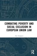 Combating Poverty And Social Exclusion In European Union Law di Ane Aranguiz edito da Taylor & Francis Ltd