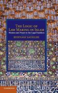 The Logic of Law Making in Islam di Behnam Sadeghi edito da Cambridge University Press
