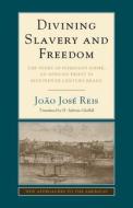 Divining Slavery and Freedom di João José Reis edito da Cambridge University Press