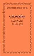 La Cena de Baltasar di Pedro Calderon De La Barca edito da Cambridge University Press
