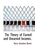 The Theory Of Earned And Unearned Incomes. di Phillip; Brown edito da Bibliolife