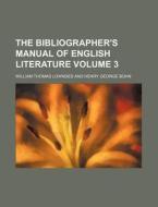 The Bibliographer's Manual of English Literature Volume 3 di William Thomas Lowndes edito da Rarebooksclub.com
