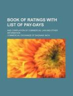 Book of Ratings with List of Pay-Days; And Compilation of Commercial Law and Other Information di Mich Commercial Exchange of Saginaw edito da Rarebooksclub.com