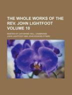 The Whole Works of the REV. John Lightfoot Volume 10; Master of Catharine Hall, Cambridge di John Lightfoot edito da Rarebooksclub.com