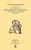 The Treatise On The Apostolic Tradition Of St Hippolytus Of Rome, Bishop And Martyr di Gregory Dix, Henry Chadwick edito da Taylor & Francis Ltd