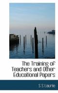 The Training Of Teachers And Other Educational Papers di Simon Somerville Laurie edito da Bibliobazaar, Llc