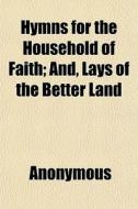 Hymns For The Household Of Faith; And, L di Anonymous, Books Group edito da General Books
