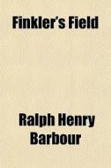 Finkler's Field di Ralph Henry Barbour edito da General Books