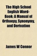 The High School English Word-book; A Man di James W. Connor edito da General Books