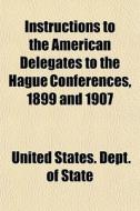 Instructions To The American Delegates T di United States Dept of State edito da General Books