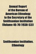 Annual Report Of The Bureau Of American di Smithsoni Ethnology edito da General Books