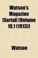 Watson's Magazine [serial] Volume 18,1 di Ronald Watson edito da Lightning Source Uk Ltd