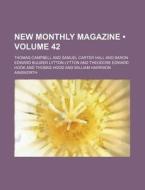New Monthly Magazine (volume 42) di Thomas Campbell edito da General Books Llc