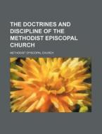 The Doctrines And Discipline Of The Meth di Methodist Episcopal Church edito da Rarebooksclub.com